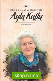 Kadının Romana Yansıyan Yüzü Ayla Kutlu