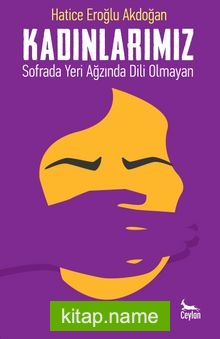 Kadınlarımız Sofrada Yeri Ağzında Dili Olmayan