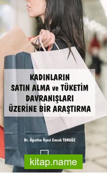 Kadınların Satın Alma ve Tüketim Davranışları Üzerine Bir Araştırma