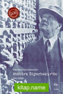 Kadri Kemal Kop’un Kaleminden Atatürk Diyarbakır’da