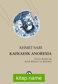 Kafkaesk Anorexia  Franz Kafka’da Açlık Bilinci ve Kültürü