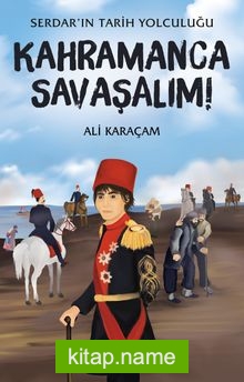 Kahramanca Savaşalım / Serdar’ın Tarih Yolculuğu 5