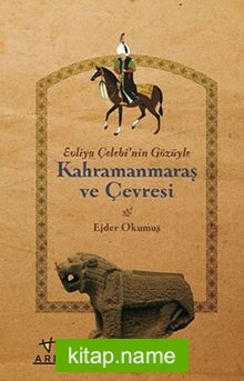 Kahramanmaraş ve Çevresi Evliya Çelebi’nin Gözüyle