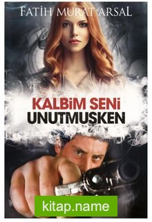 Kalbim Seni Unutmuşken (Karton Kapak)