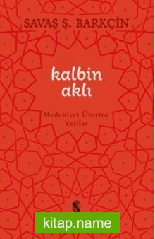 Kalbin Aklı Medeniyet Üzerine Yazılar