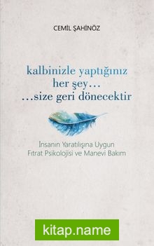 Kalbinizle Yaptığınız Her Sey… Size Geri Dönecektir