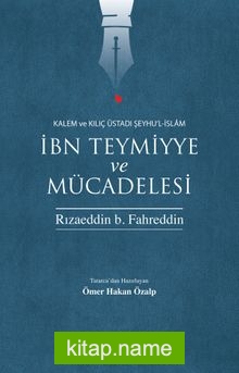 Kalem ve Kılıç Üstadı Şeyhu’l-İslam İbn Teymiyye ve Mücadelesi