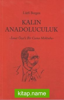 Kalın Anadoluculuk İsmet Özel’e Bir Cuma Mektubu