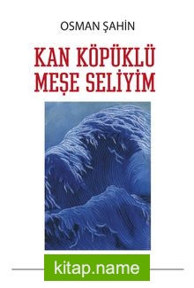 Kan Köpüklü Meşe Seliyim