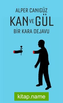 Kan ve Gül Bir Kara Dejavu