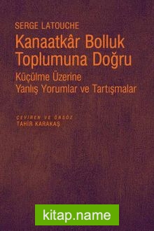 Kanaatkar Bolluk Toplumuna Doğru Küçülme Üzerine Yanlış Yorumlar ve Tartışmalar