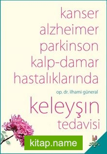 Kanser, Alzheimer, Parkinson ve Kalp-Damar Hastalıklarında Keleyşın Tedavisi