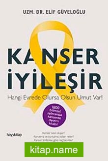 Kanser İyileşir Hangi Evrede Olursa Olsun Umut Var!