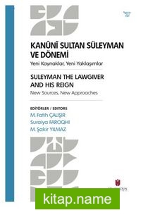 Kanuni Sultan Süleyman Ve Dönemi  Yeni Kaynaklar, Yeni Yaklaşımlar Suleyman The Lawgıver And Hıs Reıgn New Sources, New Approaches