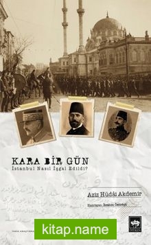 Kara Bir Gün İstanbul Nasıl İşgal Edildi?