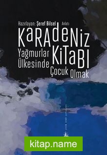 Karadeniz Kitabı Yağmurlar Ülkesinde Çocuk Olmak