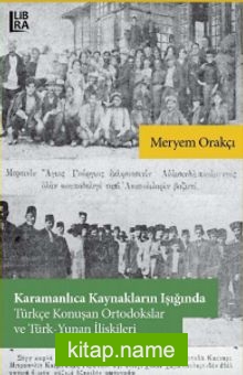 Karamanlıca Kaynakların Işığında Türkçe Konuşan Ortodokslar ve TürkYunan İlişkileri