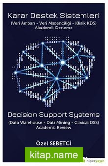 Karar Destek Sistemleri (Veri Ambarı – Veri Madenciliği – Klinik ADS) Akademi Derleme