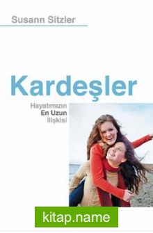 Kardeşler  Hayatımızın En Uzun İlişkisi