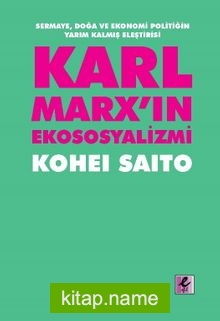Karl Marx’ın Ekososyalizmi: Sermaye, Doğa ve Ekonomi Politiğin Yarım Kalmış Eleştirisi