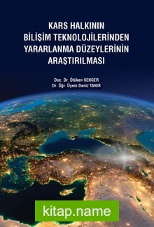 Kars Halkının Bilişim Teknolojilerinden Yararlanma Düzeylerinin Araştırılması