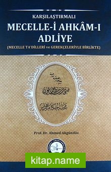 Karşılaştırmalı Mecelle-i Ahkam-ı Adliye (Mecelle Ta’dilleri ve Gerekçeleriyle Birlikte)