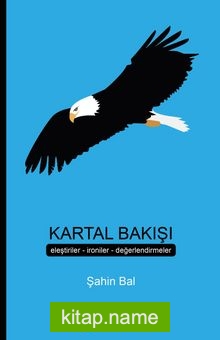 Kartal Bakışı Eleştiriler İroniler Değerlendirmeler