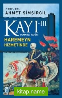 Kayı -III Osmanlı Tarihi / Haremeyn Hizmetinde