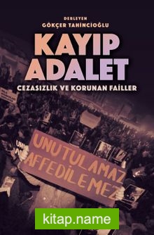 Kayıp Adalet Cezasızlık ve Korunan Failler