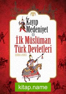 Kayıp Medeniyet -1  İlk müslüman Türk Devletleri