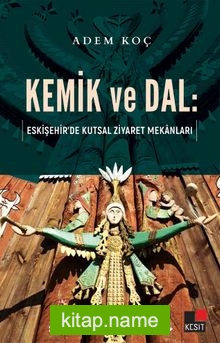 Kemik ve Dal:  Eskişehir’de Kutsal Ziyaret Mekanları