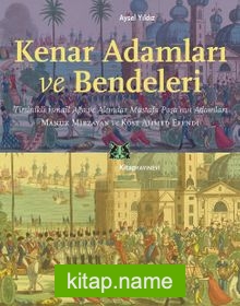 Kenar Adamları ve Bendeleri Tirsinikli İsmail Ağa ve Alemdar Mustafa Paşa’nın Adamları, Manuk Mirzayan ve Köse Ahmed Efendi