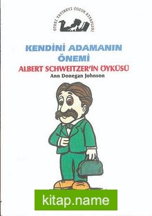 Kendini Adamanın Önemi / Albert Schweitzer’in Öyküsü