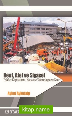 Kent, Afet ve Siyaset – Felaket Kapitalizmi, Kapasite Yoksunluğu ve Kent