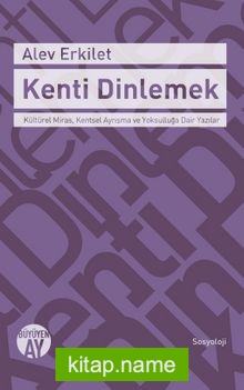 Kenti Dinlemek  Kültürel Miras, Kentsel Ayrışma ve Yoksulluğa Dair Yazılar