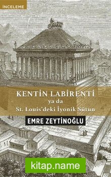 Kentin Labirenti ya da St.Louis’deki İyonik Sütun