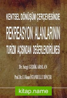 Kentsel Dönüşüm Çerçevesinde Rekreasyon Alanlarının Turizm Açısından Değerlendirilmesi