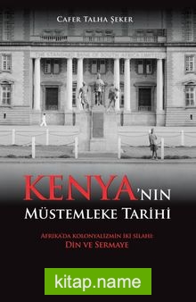 Kenya’nın Müstemleke Tarihi Afrika’da Kolonyalizmin İki Silahı: Din ve Sermaye