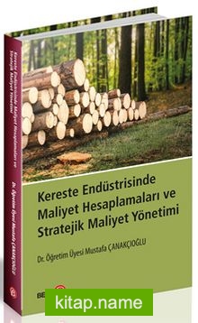 Kereste Endüstrisinde Maliyet Hesaplamaları ve Stratejik Maliyet Yönetimi