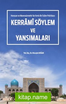 Kerrami Söylem ve Yansımaları Horasan ve Maveraaünnehir’de Ilımlı Bir İslam Politikası