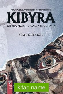 Kibyra Kazı ve Araştırmaları Monografi Serisi 1 / Kıbyra