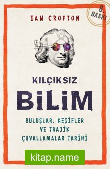 Kılçıksız Bilim  Buluşlar, Keşifler ve Trajik Çuvallamalar Tarihi