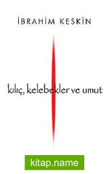 Kılıç, Kelebekler ve Umut