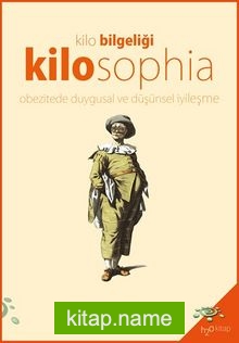 Kilo Bilgeliği Kilosophia  Obezitede Duygusal ve Düşünsel İyileşme