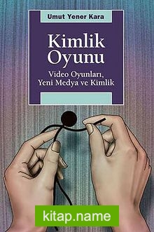 Kimlik Oyunu  Video Oyunları, Yeni Medya ve Kimlik