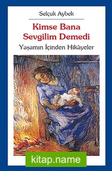 Kimse Bana Sevgilim Demedi Yaşamın İçinden Hikayeler