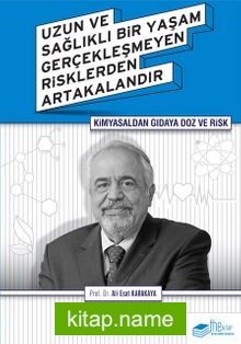 Kimyasaldan Gıdaya Doz ve Risk Uzun ve Sağlıklı Bir Yaşam Gerçekleşmeyen Risklerden Artakalandır