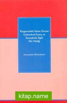 Kırgızcadaki İslam Öncesi Geleneksel İnanç ve İnanışlarla İlgili Söz Varlığı