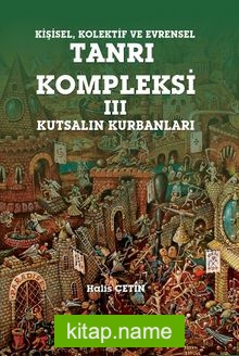 Kişisel Kolektif ve Evrensel Tanrı Kompleksi 3 Kutsalın Kurbanları