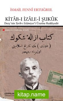 Kitab-ı İzale-i Şukuk (Dozy’nin “Tarih-i İslamiyet”i Üzerine Reddiyedir  Şüpheleri Giderme Kitabı